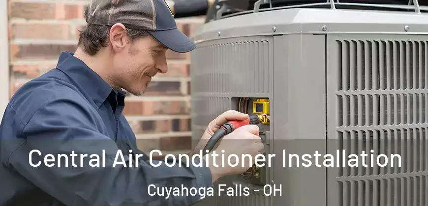 Central Air Conditioner Installation Cuyahoga Falls - OH