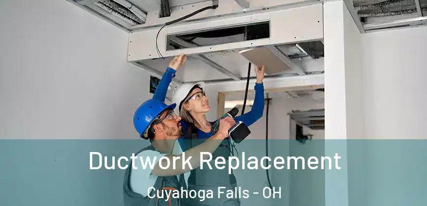 Ductwork Replacement Cuyahoga Falls - OH