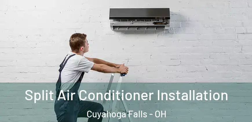 Split Air Conditioner Installation Cuyahoga Falls - OH